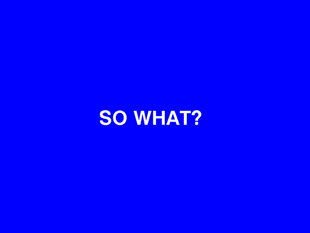 So what?